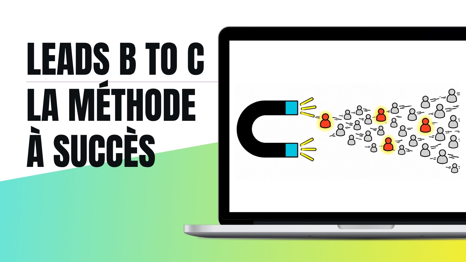 Leads BtoC : La Méthode à Succès